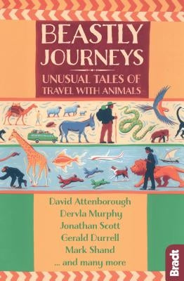 Beastly Journeys: Unusual Tales of Travel with Animals by Murphy, Dervla