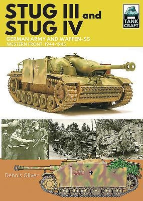 Stug III and Stug IV: German Army and Waffen-SS Western Front, 1944-1945 by Oliver, Dennis