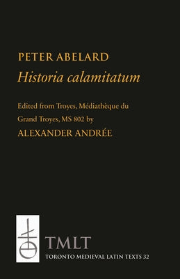 Historia Calamitatum: Consolation to a Friend by Peter Abelard
