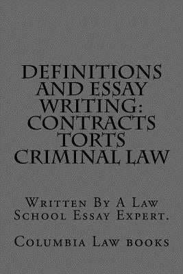 Definitions and Essay Writing: Contracts Torts Criminal law: Written By A Law School Essay Expert. by Law Books, Queen Anne