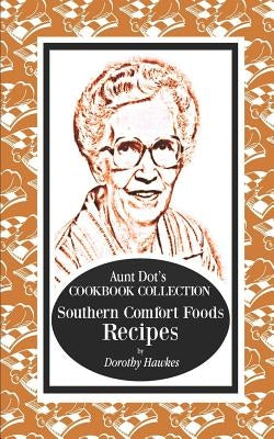 Aunt Dot's Cookbook Collection of Southern Foods Recipes by Hawkes, Dorothy