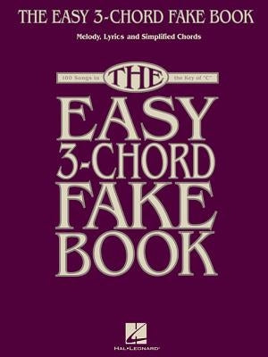 The Easy 3-Chord Fake Book: Melody, Lyrics & Simplified Chords: 100 Songs in the Key of C by Hal Leonard Corp