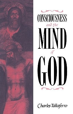 Consciousness and the Mind of God by Taliaferro, Charles