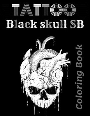 TATTOO Black skull SB Coloring Book: For Stress Relief And Relaxation Creative and Modern Tattoo Designs by Tattoogift, Yons