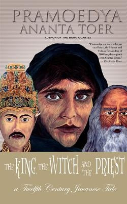 The King, the Witch and the Priest: A Twelfth-Century Javanese Tale (Calon Arang) by Toer, Pramoedya Ananta
