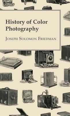 History of Color Photography by Friedman, Joseph Solomon