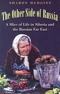 The Other Side of Russia, Volume 21: A Slice of Life in Siberia and the Russian Far East by Hudgins, Sharon