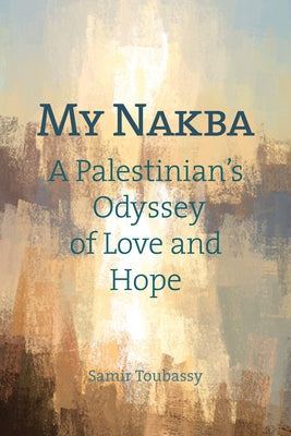 My Nakba: A Palestinian's Odyssey of Love and Hope by Toubassy, Samir