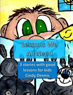 Lessons We All Need To Learn Vol. 1: s book contains two books. Both have valuable lessons for young readers. A Cotton Tale helps children learn bound by Dennis, Cindy