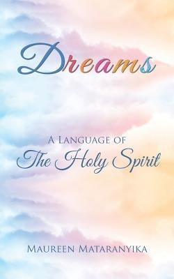 Dreams: A Language of the Holy Spirit by Mataranyika, Maureen