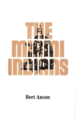 The Miami Indians by Anson, Bert
