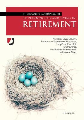 The Complete Cardinal Guide to Planning for and Living in Retirement by Scheil, Hans