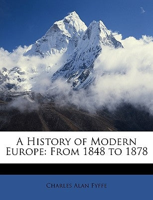 A History of Modern Europe: From 1848 to 1878 by Fyffe, Charles Alan