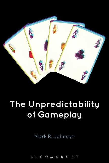 The Unpredictability of Gameplay by Johnson, Mark R.