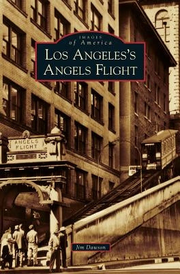 Los Angeles's Angels Flight by Dawson, Jim