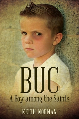 B U C: A Boy among the Saints by Norman, Keith
