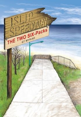 Islip Speedway & the Two Six-Packs by Myriad, Gt
