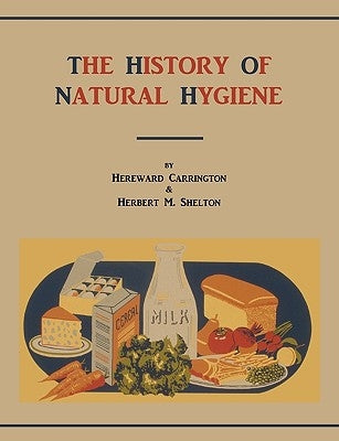 The History of Natural Hygiene by Carrington, Hereward