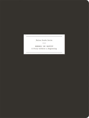 Embed in Egypt: A Story Without a Beginning by Sevim, Emine Gozde