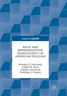 Race and Representative Bureaucracy in American Policing by Kennedy, Brandy A.
