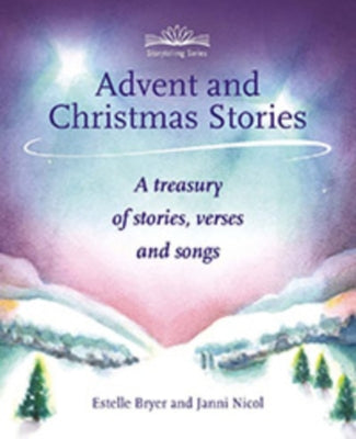 Advent and Christmas Stories: A Treasury of Stories, Verses, and Songs by Bryer, Estelle