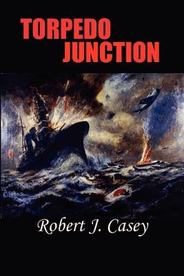 Torpedo Junction by Casey, Robert J.