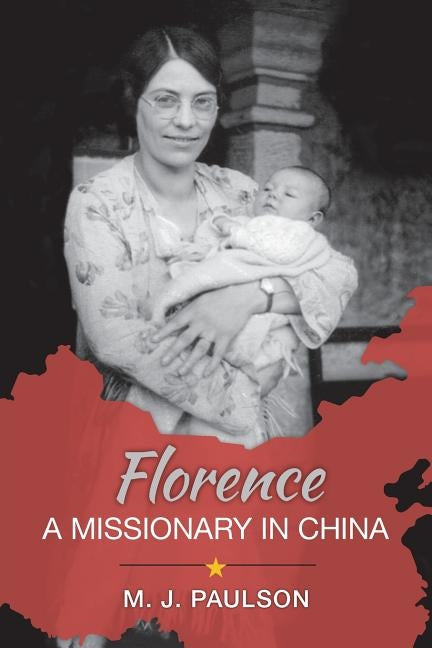 Florence A MISSIONARY IN CHINA by Paulson, Marguerite Joy