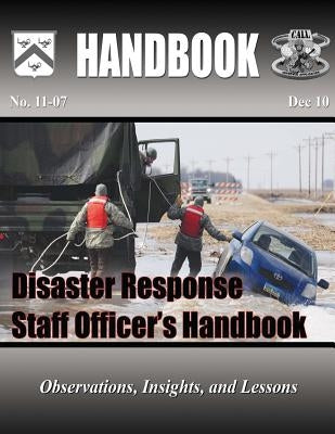 Disaster Response Staff Officer's Handbook: Observations, Insights, and Lessons by Blakeman, Karen