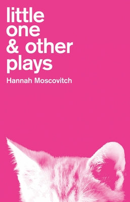 Little One & Other Plays by Moscovitch, Hannah