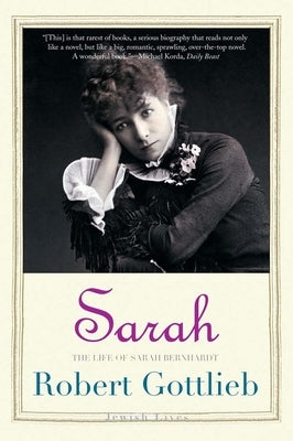 Sarah: The Life of Sarah Bernhardt by Gottlieb, Robert