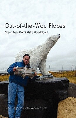 Out-Of-The-Way Places: Green Peas Don't Make Good Soup! by Reynolds, John