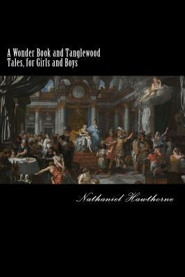 A Wonder Book and Tanglewood Tales, for Girls and Boys: (Illustrated) by Anderson, Taylor