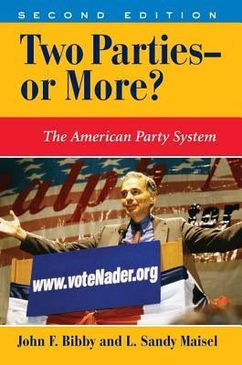 Two Parties--Or More?: The American Party System, Second Edition by Bibby, John F.