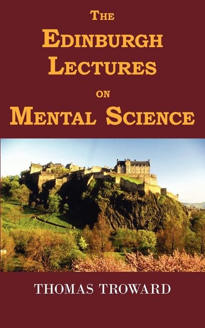 The Edinburgh Lectures on Mental Science by Troward, Thomas