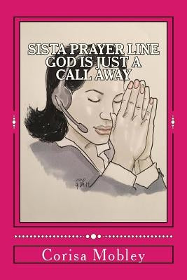 Sista Prayer Line - God Is Just A Call Away: A Practical Way To Pray Using The Scriptures by Aidoo, Kojo Drift
