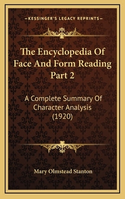 The Encyclopedia Of Face And Form Reading Part 2: A Complete Summary Of Character Analysis (1920) by Stanton, Mary Olmstead
