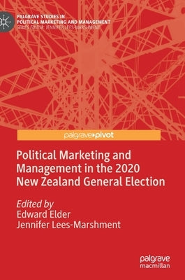 Political Marketing and Management in the 2020 New Zealand General Election by Elder, Edward