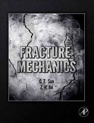 Fracture Mechanics by Sun, Chin-Teh