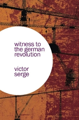 Witness to the German Revolution by Serge, Victor