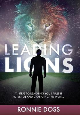 Leading Lions: 11 Steps to Reaching Your Fullest Potential and Changing the World by Doss, Ronnie