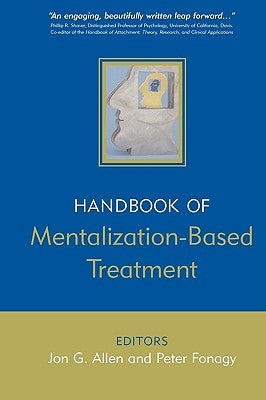 The Handbook of Mentalization-Based Treatment by Allen, Jon G.