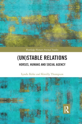 (Un)Stable Relations: Horses, Humans and Social Agency by Birke, Lynda