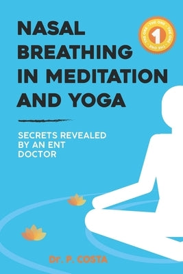 Nasal breathing in meditation and yoga: secrets revealed by an ENT doctor by Costa, P.