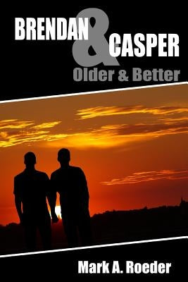Brendan & Casper: Older & Better by Roeder, Mark a.