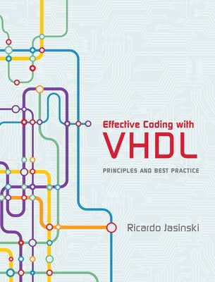 Effective Coding with VHDL: Principles and Best Practice by Jasinski, Ricardo