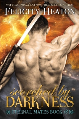 Scorched by Darkness by Heaton, Felicity