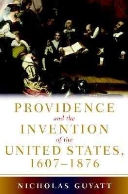 Provid and Invent of US, 1607-1876 by Guyatt, Nicholas