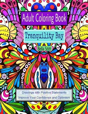 Adult Coloring Book: Tranquility Bay: Drawings with Positive Statements Improve Your Confidence and Optimism by Stitt, Bella