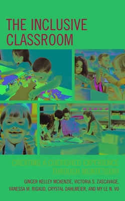 The Inclusive Classroom: Creating a Cherished Experience through Montessori by McKenzie, Ginger Kelley