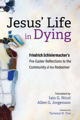 Jesus' Life in Dying by Schleiermacher, Friedrich